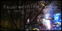Feuerwe(h)r_k . 1. Januar 2015 . 00:00 Uhr 